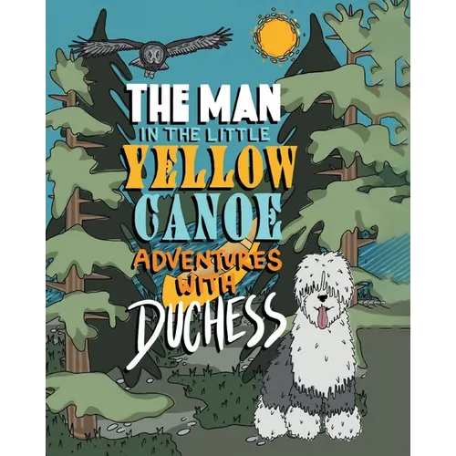 The Man in the Little Yellow Canoe: Adventures with Duchess
