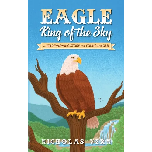 EAGLE King of the Sky: A Heartwarming Story for Young and Old