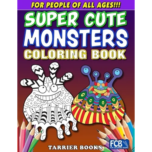 Super Cute Monsters Coloring Book: For People Of All Ages!!!