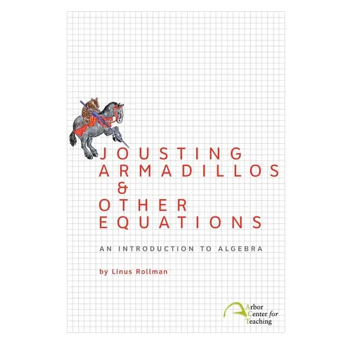 Jousting Armadillos & Other Equations: An Introduction to Algebra