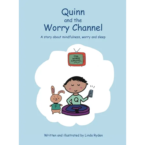 Quinn and the Worry Channel: A story about mindfulness, worry and sleep