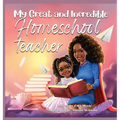 My Great and Incredible Homeschool Teacher
