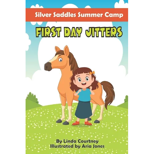 First Day Jitters: A book about friendship, horses and overcoming fear for Ages 6-9