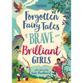 Forgotten Fairy Tales of Brave and Brilliant Girls