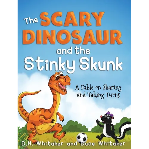The Scary Dinosaur and The Stinky Skunk: A Fable on Sharing and Taking Turns