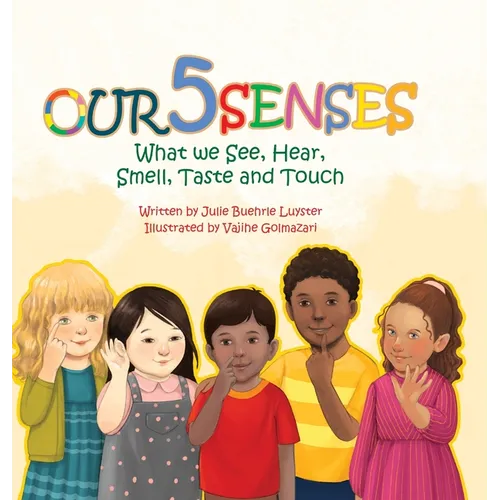 Our Five Senses: What We See, Hear, Smell, Taste and Touch
