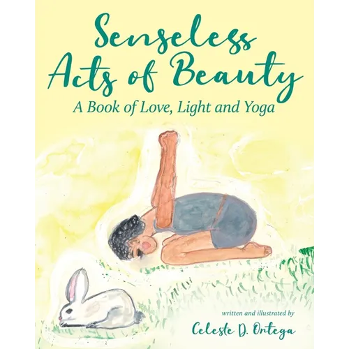 Senseless Acts of Beauty: A Book of Love, Light and Yoga