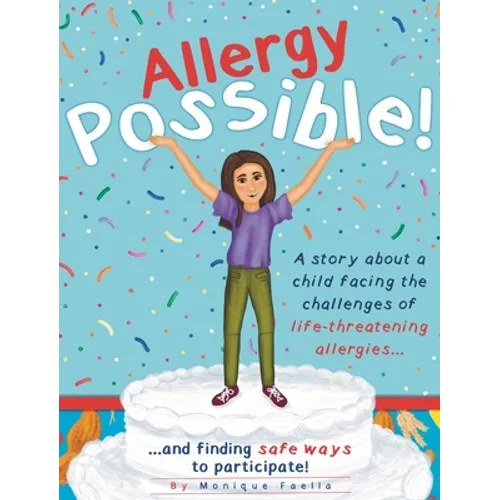 Allergy Possible!: A story about a child facing the challenges of life-threatening allergies and finding safe ways to participate!