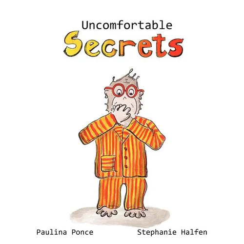 Uncomfortable Secrets.: A children's book that will help prevent child sexual abuse. It teaches children to say no to inappropiate physical contact, u