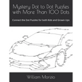 Mystery Dot to Dot Puzzles with More Than 100 Dots: Connect the Dot Puzzles for both Kids and Grown-Ups