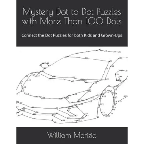 Mystery Dot to Dot Puzzles with More Than 100 Dots: Connect the Dot Puzzles for both Kids and Grown-Ups