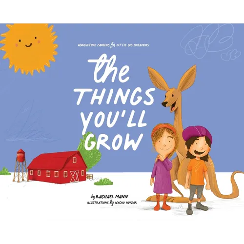 The Things You'll Grow: Agriculture Careers for Little Big Dreamers