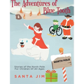 The Adventures of Blue Tooth: Stories of the North Pole For Children Of All Ages