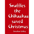 Snuffles the Chihuahua saved Christmas