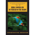 Birds, Flowers and Butterflies of the Amazon: The Amazon Exploration Series