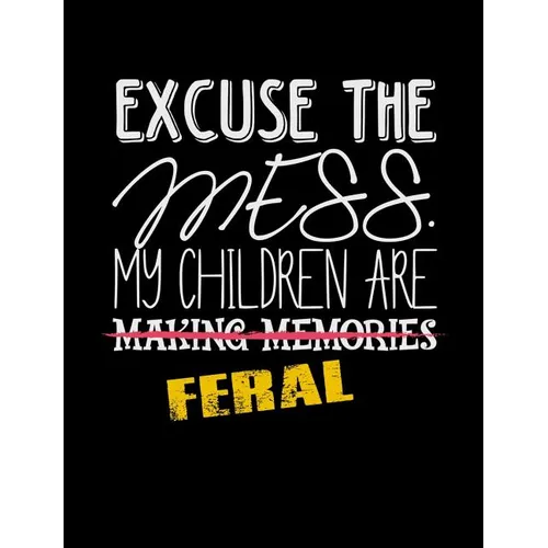Excuse The Mess My Children Are Making Memories Feral: Funny Quotes and Pun Themed College Ruled Composition Notebook