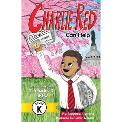Charlie Red Can Help (Grade K): Inspired by the Life of Dr. Charles R. Drew