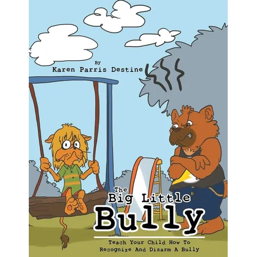 The Big Little Bully: Teach Your Child How to Recognize and Disarm a Bully