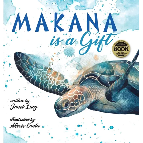 MAKANA is a Gift: A Little Green Sea Turtle's Quest for Identity and Purpose