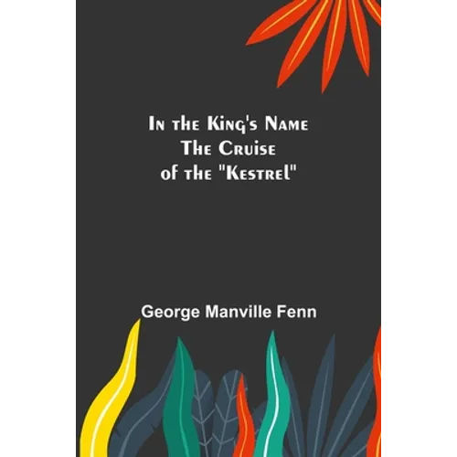 In the King's Name; The Cruise of the "Kestrel"