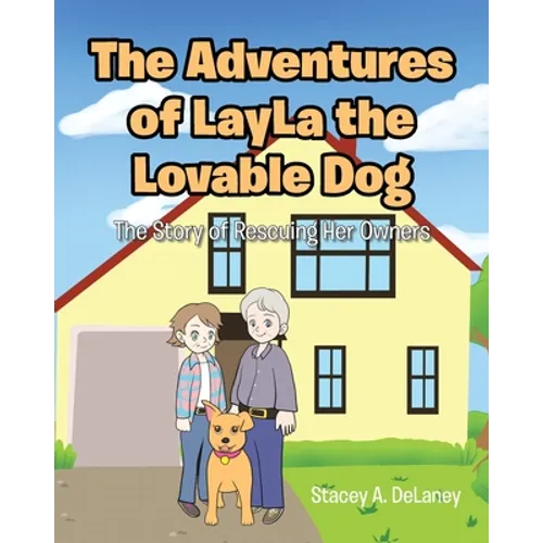 The Adventures of LayLa the Lovable Dog: The Story of Rescuing Her Owners