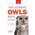 The Ultimate Owl Book for Kids: Owl Facts for Kids, 100+ Amazing Facts-Barn & Snowy Owls, Silent Flight & Night Vision