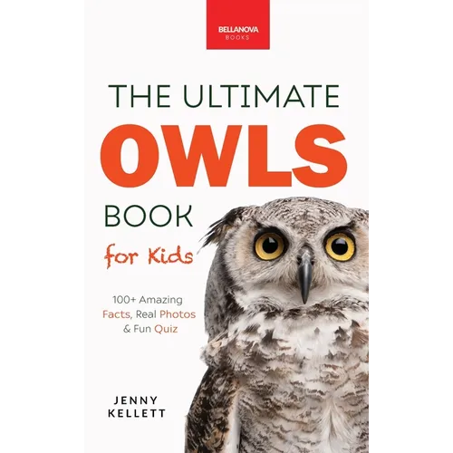 The Ultimate Owl Book for Kids: Owl Facts for Kids, 100+ Amazing Facts-Barn & Snowy Owls, Silent Flight & Night Vision