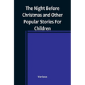 The Night Before Christmas and Other Popular Stories For Children