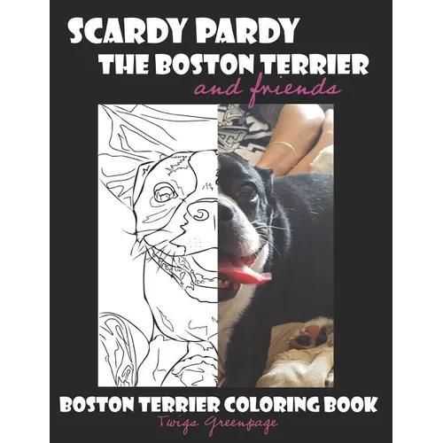 Scardy Pardy The Boston Terrier and Friends: Boston Terrier Coloring Book