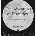 The Adventures of Flowerfox: A Story for All Ages