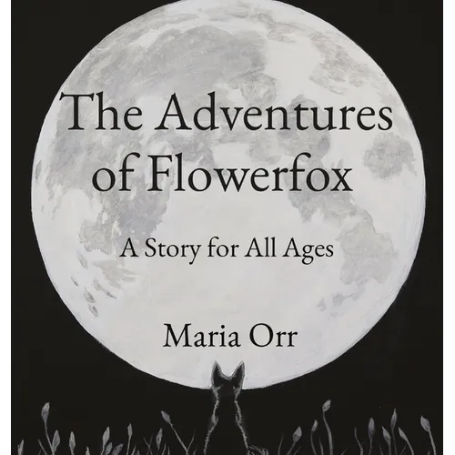 The Adventures of Flowerfox: A Story for All Ages