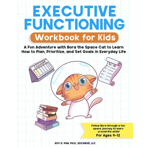 Executive Functioning Workbook for Kids: A Fun Adventure with Bora the Space Cat to Learn How to Plan, Prioritize, and Set Goals in Everyday Life