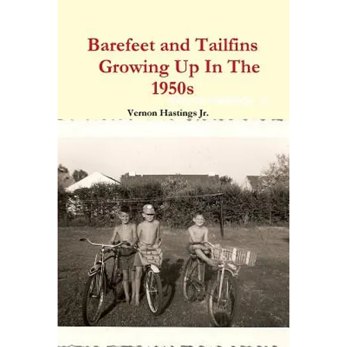 Barefeet and Tailfins Growing Up In The 1950s