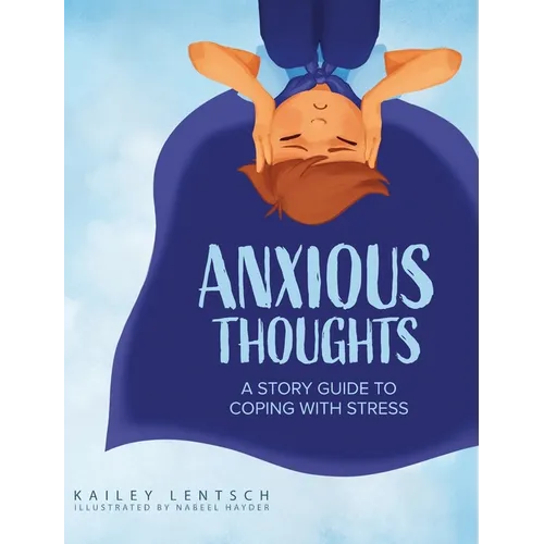 Anxious Thoughts: A Story Guide to Coping with Stress