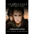 A Plague Tale: Requiem Complete Guide: Best Tips, Tricks and Strategies to Become a Pro Player