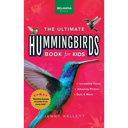 Hummingbirds The Ultimate Hummingbird Book for Kids: 100+ Amazing Hummingbird Facts, Photos, Attracting & More