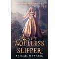 The Soulless Slipper: A Retelling of Persephone and Cinderella