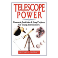 Telescope Power: Fantastic Activities & Easy Projects for Young Astronomers