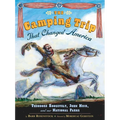 The Camping Trip That Changed America: Theodore Roosevelt, John Muir, and Our National Parks