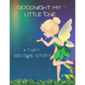 Good Night My Little One: A Fairy Bedtime Story for Kids