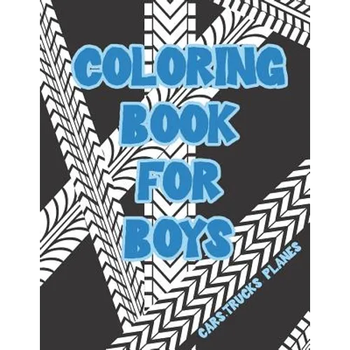 Coloring Book for Boys: Cars, Trucks, Bikes, Planes, Boats And Vehicles Coloring Workbook