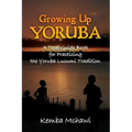 Growing Up Yoruba: A Teen Guide Book for Practicing the Yoruba Lucumi Tradition