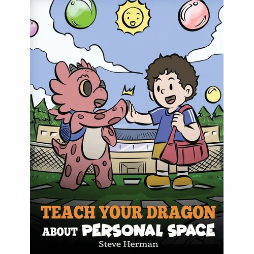 Teach Your Dragon About Personal Space: A Story About Personal Space and Boundaries