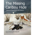 The Missing Caribou Hide: Traditional Tlicho Stories and Legends