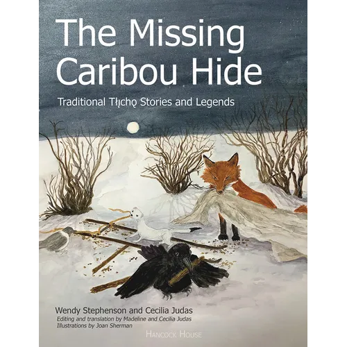The Missing Caribou Hide: Traditional Tlicho Stories and Legends