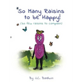 So Many Raisins to be Happy: (so few raisins to complain)