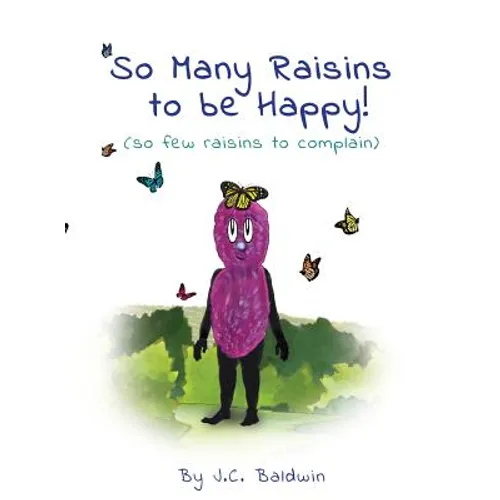 So Many Raisins to be Happy: (so few raisins to complain)