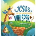 Jesus, Do You Know How To Whisper?
