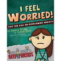 I Feel Worried! Tips for Kids on Overcoming Anxiety