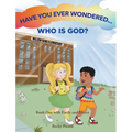 Have You Ever Wondered... Who is God?